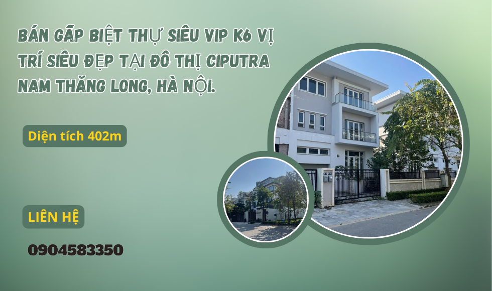 https://batdongsanviet.info.vn/ban-gap-biet-thu-k6-vi-tri-dep-tai-do-thi-ciputra-nam-thang-long-ha-noi-j191416.html